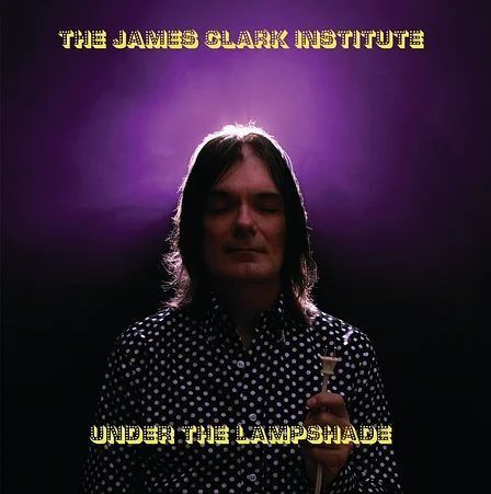 The James Clark Institute - “Under The Lampshade”